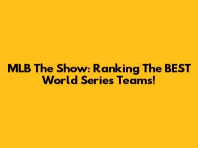 MLB The Show: Ranking The BEST World Series Teams!