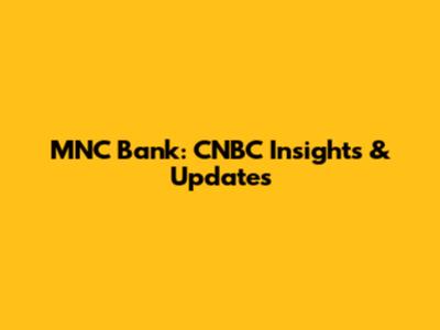 MNC Bank: CNBC Insights & Updates