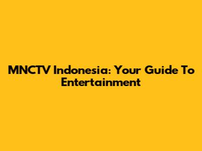 MNCTV Indonesia: Your Guide To Entertainment