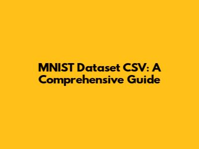 MNIST Dataset CSV: A Comprehensive Guide