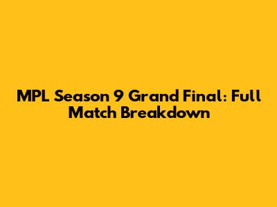 MPL Season 9 Grand Final: Full Match Breakdown