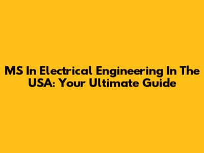 MS In Electrical Engineering In The USA: Your Ultimate Guide