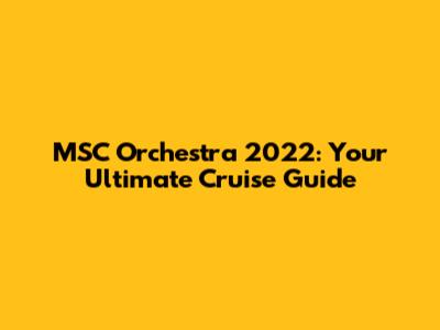 MSC Orchestra 2022: Your Ultimate Cruise Guide