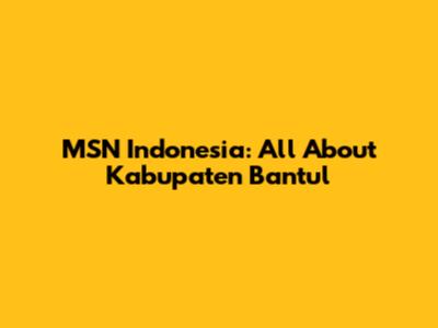 MSN Indonesia: All About Kabupaten Bantul