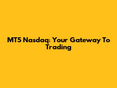 MT5 Nasdaq: Your Gateway To Trading