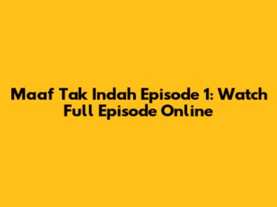 Maaf Tak Indah Episode 1: Watch Full Episode Online