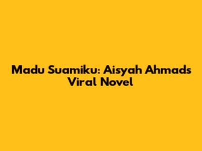 Madu Suamiku: Aisyah Ahmad's Viral Novel