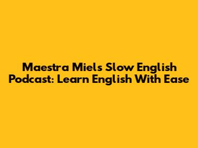Maestra Miel's Slow English Podcast: Learn English With Ease