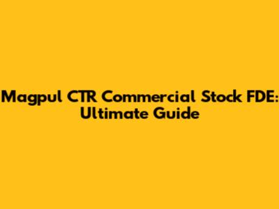 Magpul CTR Commercial Stock FDE: Ultimate Guide