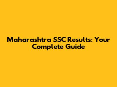 Maharashtra SSC Results: Your Complete Guide
