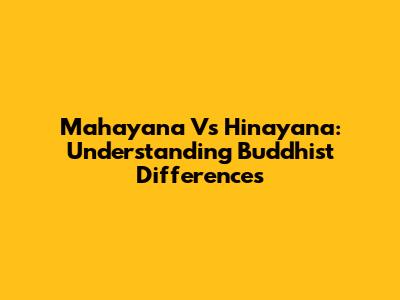 Mahayana Vs Hinayana: Understanding Buddhist Differences