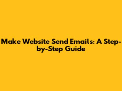 Make Website Send Emails: A Step-by-Step Guide