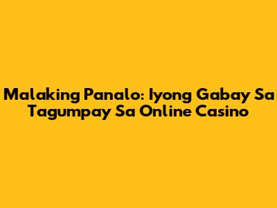 Malaking Panalo: Iyong Gabay Sa Tagumpay Sa Online Casino
