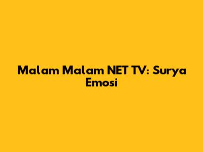 Malam Malam NET TV: Surya Emosi