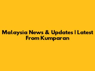 Malaysia News & Updates | Latest From Kumparan