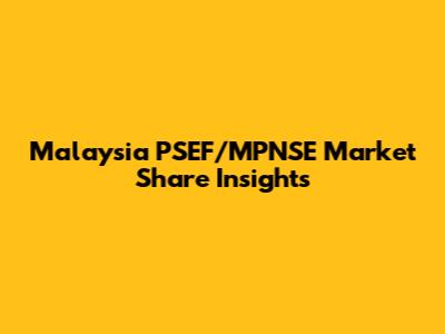 Malaysia PSEF/MPNSE Market Share Insights
