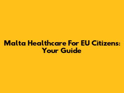 Malta Healthcare For EU Citizens: Your Guide