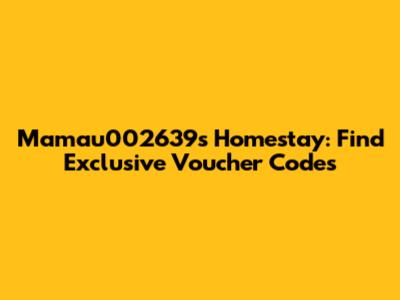 Mamau002639's Homestay: Find Exclusive Voucher Codes