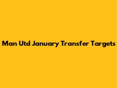 Man Utd January Transfer Targets