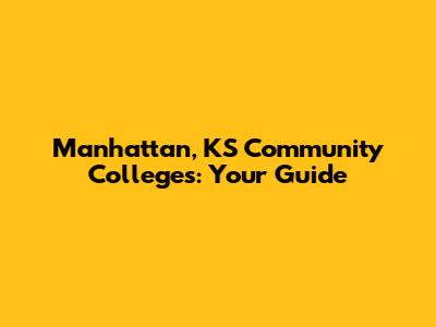 Manhattan, KS Community Colleges: Your Guide