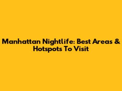 Manhattan Nightlife: Best Areas & Hotspots To Visit