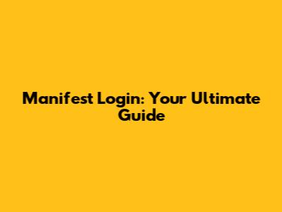 Manifest Login: Your Ultimate Guide