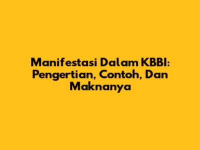 Manifestasi Dalam KBBI: Pengertian, Contoh, Dan Maknanya