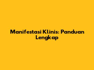 Manifestasi Klinis: Panduan Lengkap