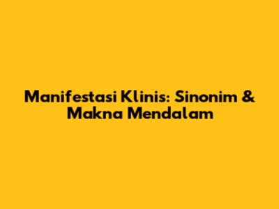 Manifestasi Klinis: Sinonim & Makna Mendalam