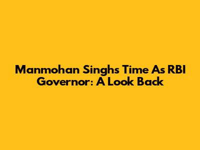 Manmohan Singh's Time As RBI Governor: A Look Back