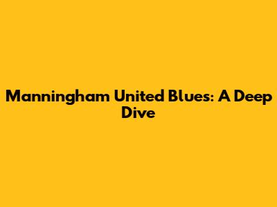 Manningham United Blues: A Deep Dive