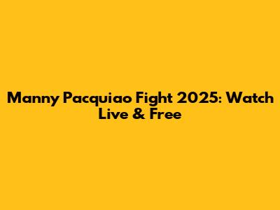 Manny Pacquiao Fight 2025: Watch Live & Free