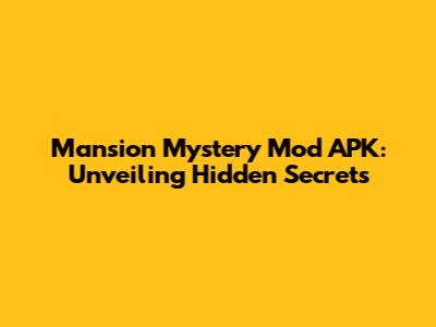 Mansion Mystery Mod APK: Unveiling Hidden Secrets