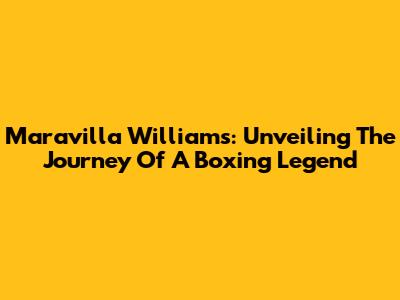 Maravilla Williams: Unveiling The Journey Of A Boxing Legend