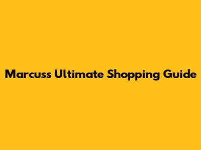 Marcus's Ultimate Shopping Guide