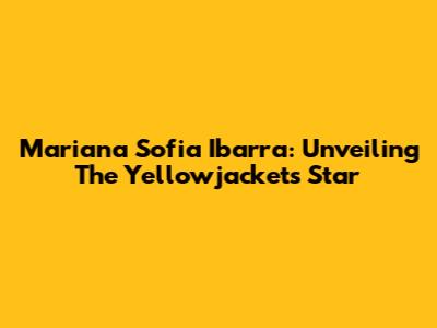 Mariana Sofia Ibarra: Unveiling The Yellowjackets Star