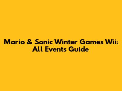 Mario & Sonic Winter Games Wii: All Events Guide