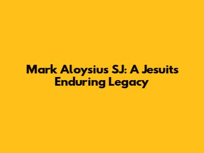 Mark Aloysius SJ: A Jesuit's Enduring Legacy