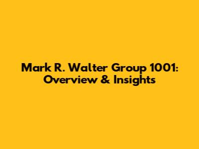 Mark R. Walter Group 1001: Overview & Insights