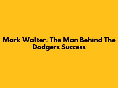 Mark Walter: The Man Behind The Dodgers' Success