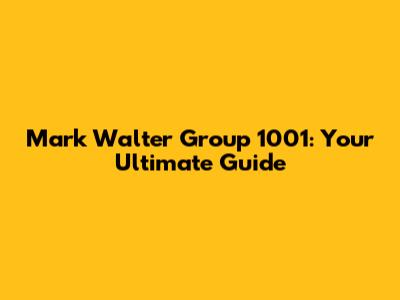 Mark Walter Group 1001: Your Ultimate Guide