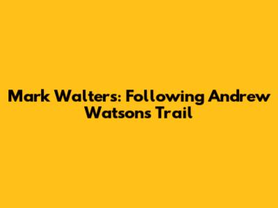Mark Walters: Following Andrew Watson's Trail