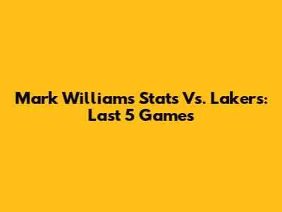 Mark Williams' Stats Vs. Lakers: Last 5 Games