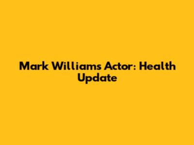 Mark Williams Actor: Health Update