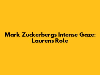 Mark Zuckerberg's Intense Gaze: Lauren's Role