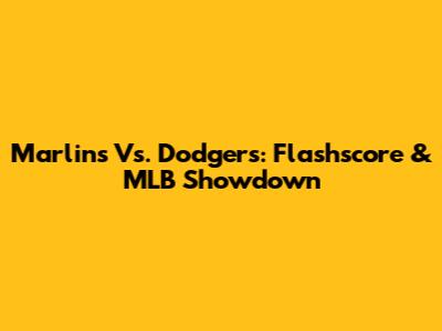Marlins Vs. Dodgers: Flashscore & MLB Showdown