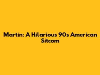 Martin: A Hilarious 90s American Sitcom
