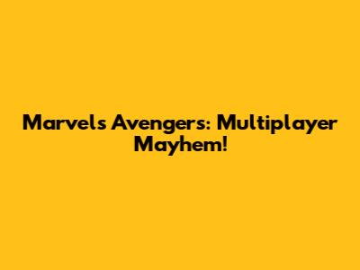 Marvel's Avengers: Multiplayer Mayhem!