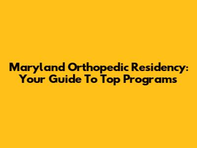 Maryland Orthopedic Residency: Your Guide To Top Programs