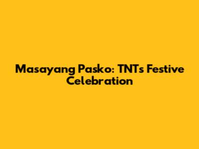 Masayang Pasko: TNT's Festive Celebration
